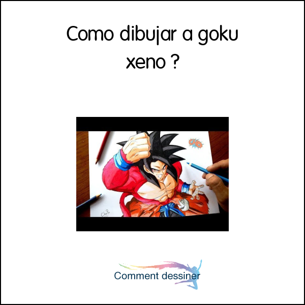 Como dibujar a goku xeno